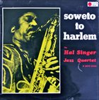 HAL SINGER The Hal Singer Jazz Quartet ‎: Soweto To Harlem album cover
