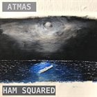 HAM SQUARED Atmas album cover