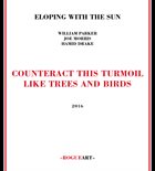 HAMID DRAKE Eloping With The Sun, William Parker, Joe Morris, Hamid Drake ‎: Counteract This Turmoil Like Trees And Birds album cover