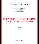 HAMID DRAKE Eloping With The Sun, William Parker, Joe Morris, Hamid Drake ‎: Counteract This Turmoil Like Trees And Birds album cover