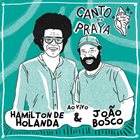 HAMILTON DE HOLANDA Hamilton de Holanda & João Bosco : Canto da Praya album cover