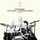 HAN BENNINK Han Bennink, Steve Noble, Alexander Hawkins : 11.8.17 album cover