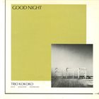 HANS KOCH Trio Kokoko (Koch - Koglmann - Koltermann) : Good Night album cover