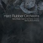 HARD RUBBER ORCHESTRA Kenny Wheeler : Suite for Hard Rubber Orchestra album cover