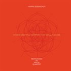 HARRIS EISENSTADT Harris Eisenstadt's String Quartet music performed by Mivos Quartet : Whatever Will Happen That Will Also Be album cover