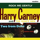 HARRY CARNEY Harry Carney/Harold Ashby & Paul Gonsalves : Rock Me Gently & Two from Duke album cover