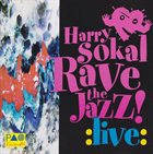 HARRY SOKAL Rave The Jazz! - Live! album cover
