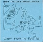 HARRY TAVITIAN Dancin' Round The Black Sea (with Anatoly Vapirov) album cover