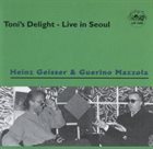 HEINZ GEISSER Heinz Geisser / Guerino Mazzola : Toni's Delight - Live in Seoul album cover