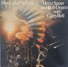 HEINZ SAUER Heinz Sauer & Bob Degen With Carey Bell ‎: Blues After Sunrise album cover