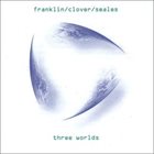 HENRY FRANKLIN Franklin/Clover/Seales : Three Worlds album cover