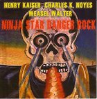 HENRY KAISER Ninja Star Danger Rock (with Charles K. Noyes, Weasel Walter) album cover