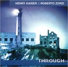 HENRY KAISER Through (with Roberto Zorzi) album cover