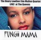 HENRY LOWTHER Fungii Mama. With the Jim Mullen Quartet album cover