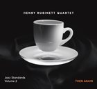 HENRY ROBINETT Jazz Standards Vol. 2 - Then Again album cover