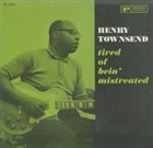 HENRY TOWNSEND Tired Of Bein’ Mistreated (aka The Blues In St. Louis Volume 3) album cover