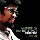 HERBIE HANCOCK — Watermelon Man:The Ultimate Hancock! album cover