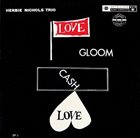 HERBIE NICHOLS Love, Gloom, Cash, Love (aka The Bethlehem Years aka Out Of The Shadow) album cover