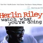 HERLIN RILEY Watch What You're Doing album cover