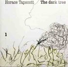 HORACE TAPSCOTT / PAN AFRIKAN PEOPLES ARKESTRA The Dark Tree 1 album cover