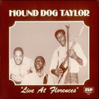 HOUND DOG TAYLOR Live At Florences album cover