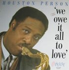 HOUSTON PERSON We Owe It All To Love album cover