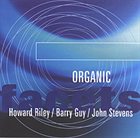 HOWARD RILEY Organic (with Barry Guy / John Stevens) album cover