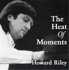 HOWARD RILEY The Heat Of Moments album cover