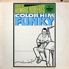HOWARD ROBERTS This Is Howard Roberts Color Him Funky album cover