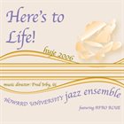HOWARD UNIVERSITY JAZZ ENSEMBLE 2006: Here's to Life album cover