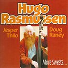 HUGO RASMUSSEN More Sweets (feat. Jesper Thilo & Doug Raney) album cover