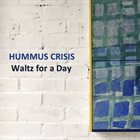 HUMMUS CRISIS Waltz for a Day album cover