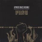 HYPNOTIC BRASS ENSEMBLE Fire album cover