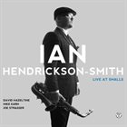 IAN HENDRICKSON-SMITH Ian Hendrickson-Smith Quartet : Live At Smalls album cover