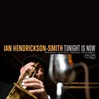 IAN HENDRICKSON-SMITH Tonight Is Now album cover