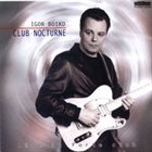 IGOR BOIKO Club Nocturne - Live at “Forte” club album cover