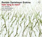IIRO RANTALA Iiro Rantala Lars Danielsson Peter Erskine : How Long Is Now? album cover