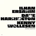 İLHAN ERŞAHIN Ilhan Ersahin, Dave Harrington, Kenny Wollesen :Invite Your Eye album cover