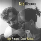 INBAR FRIDMAN Inbar Fridman & Shlomi Mantsur : Early Afternoons album cover