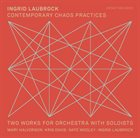 INGRID LAUBROCK Contemporary Chaos Practices album cover