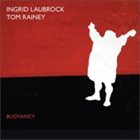 INGRID LAUBROCK Ingrid Laubrock and Tom Rainey : Buoyancy album cover