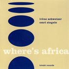 IRÈNE SCHWEIZER Iréne Schweizer  / Omri Ziegele ‎: Where's Africa album cover