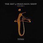IVO PERELMAN The Art of Perelman-Shipp Vol. 1 : Titan album cover
