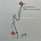 IVO PERELMAN Ivo Perelman, Gabby Fluke-Mogul : Duologes 2, Joy album cover