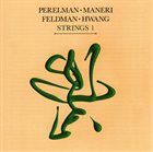 IVO PERELMAN Perelman / Maneri / Feldman / Hwang : Strings 1 album cover