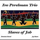 IVO PERELMAN Slaves Of Job album cover