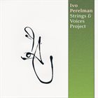 IVO PERELMAN Strings & Voices Project album cover