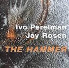 IVO PERELMAN The Hammer (with Jay Rosen) album cover