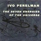 IVO PERELMAN The Seven Energies Of The Universe album cover