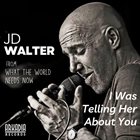 J. D. WALTER I Was Telling Her About You album cover